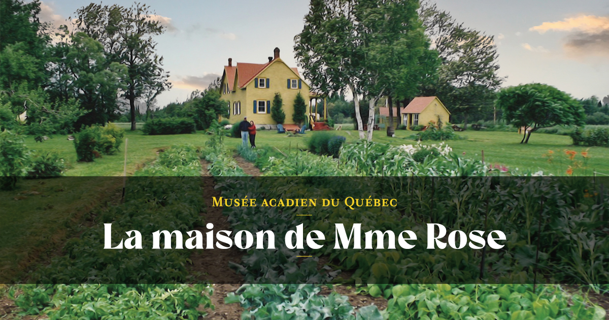 maisons mémoire la maison de mme rose Musée acadien du Québec Cullens Brook exposition à Bonaventure