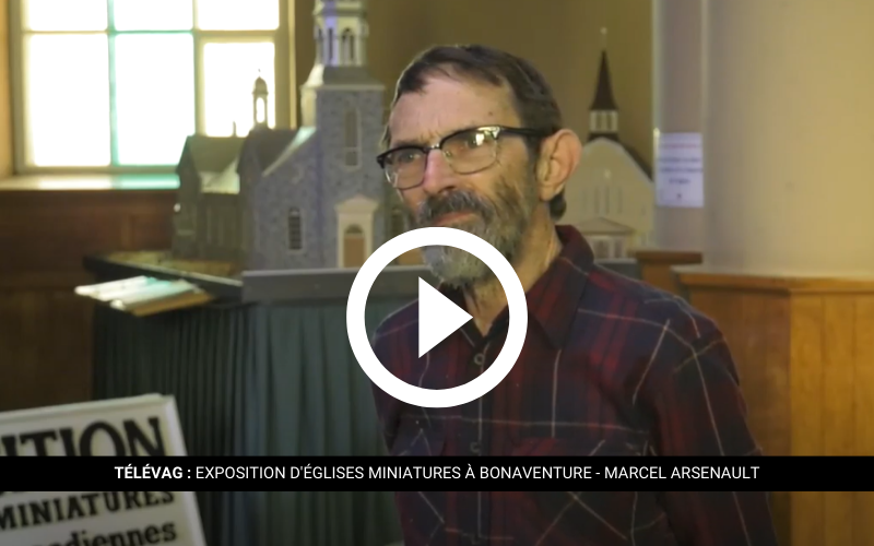 TÉLÉVAG : Exposition d'églises miniatures à Bonaventure - Marcel Arsenault