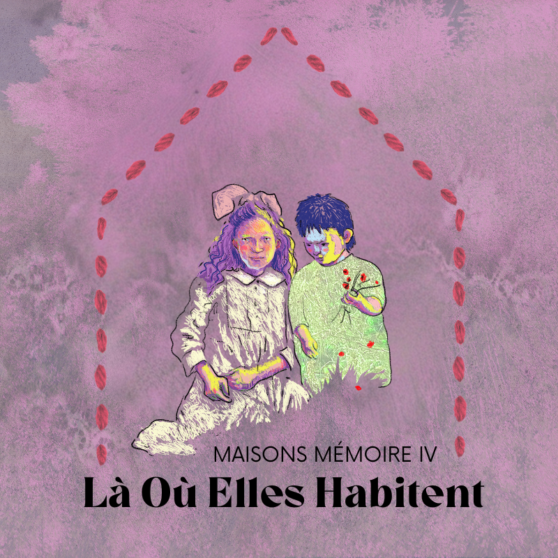 Maisons Mémoire IV – Là Où Elles Habitent